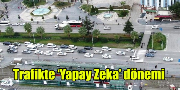Trafikte ‘Yapay Zeka’ dönemi  