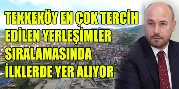 TEKKEKÖY EN ÇOK TERCİH EDİLEN YERLEŞİMLER SIRALAMASINDA İLKLERDE YER ALIYOR