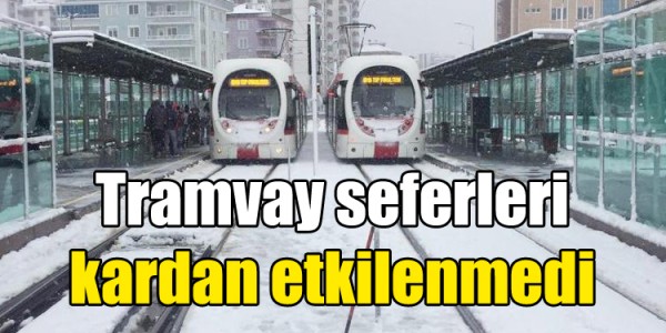 Tramvay seferleri kardan etkilenmedi