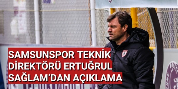 TEKNİK DİREKTÖRÜMÜZ ERTUĞRUL SAĞLAM’DAN AÇIKLAMA