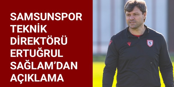 ERTUĞRUL SAĞLAM’DAN AÇIKLAMA