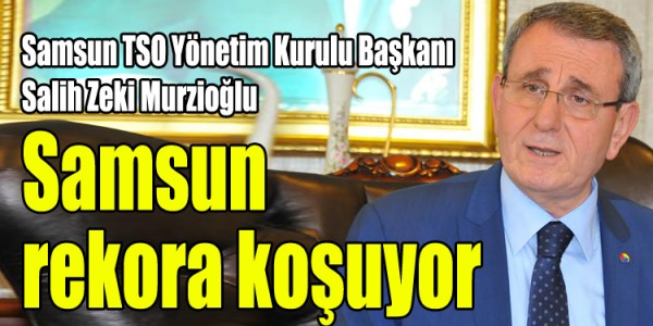 Salih Zeki Murzioğlu, Samsun rekora koşuyor