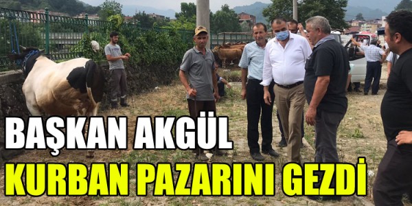 BAŞKAN AKGÜL KURBAN PAZARINI GEZDİ