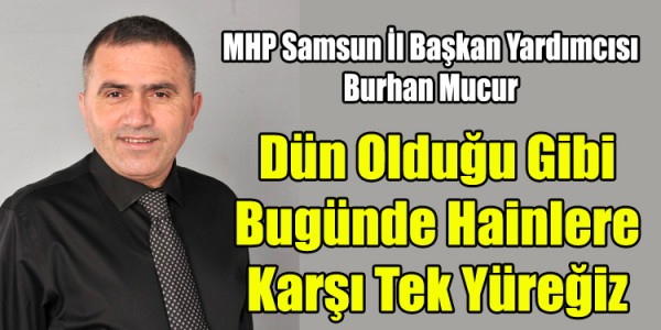 Dün Olduğu Gibi Bugünde Hainlere Karşı Tek Yüreğiz