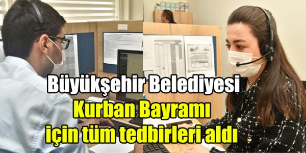 Büyükşehir Belediyesi Kurban Bayramı için tüm tedbirleri aldı