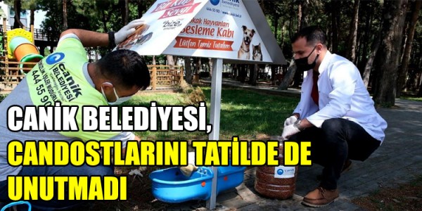 CANİK BELEDİYESİ, CANDOSTLARINI TATİLDE DE UNUTMADI