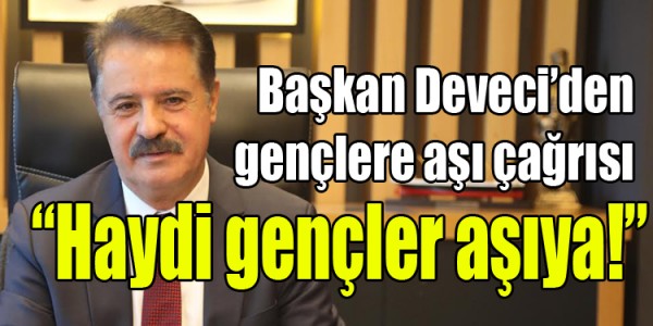 Deveci’den gençlere aşı çağrısı: Haydi gençler aşıya