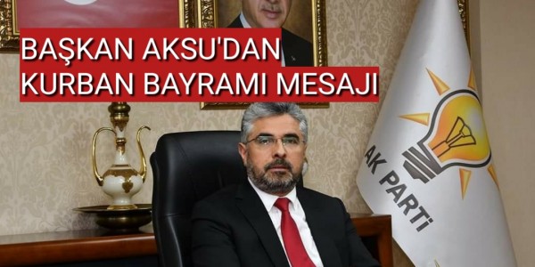 BAŞKAN AKSU'DAN KURBAN BAYRAMI MESAJI