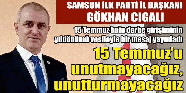 GökanCıgalı 15 Temmuz hain darbe girişiminin yıldönümü vesileyle bir mesaj yayınladı