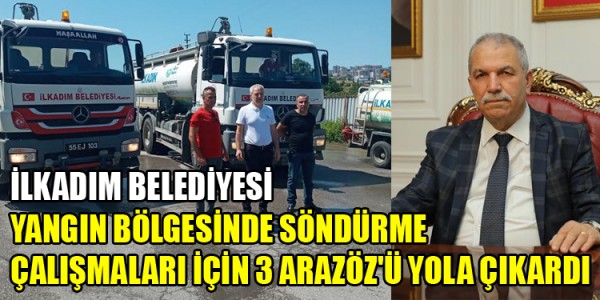 İLKADIM BELEDİYESİ YANGIN BÖLGESİNDE SÖNDÜRME ÇALIŞMALARI İÇİN 3 ARAZÖZ'Ü YOLA ÇIKARDI