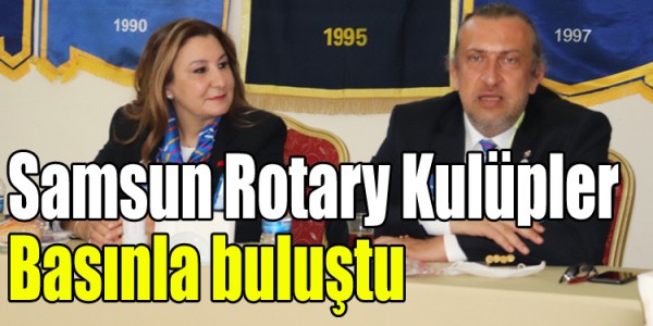 Samsun Rotary Kulüpler Basınla buluştu