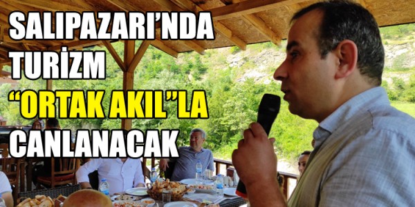 SALIPAZARI’NDA TURİZM “ORTAK AKIL”LA CANLANACAK