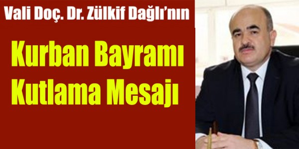 Vali Doç. Dr. Zülkif DAĞLI’nın ‘Kurban Bayramı’ Kutlama Mesajı