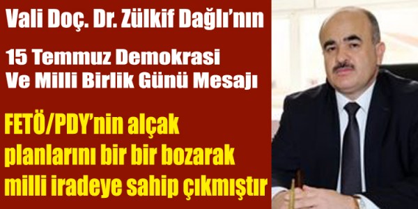 Vali Doç. Dr. Zülkif Dağlı’nın ‘15 Temmuz Demokrasi Ve Milli Birlik Günü’ Mesajı