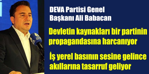DEVA Partisi Genel  Başkanı Ali Babacan Devletin kaynakları bir partinin propagandasına harcanıyor