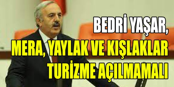 YAŞAR, MERA, YAYLAK VE KIŞLAKLAR TURİZME AÇILMAMALI