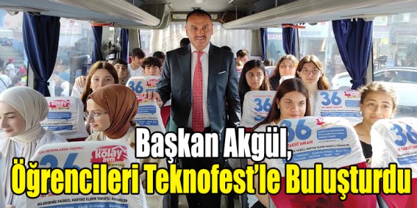 Başkan Akgül, Yüzlerce Öğrenciyi Teknofest’le Buluşturdu 