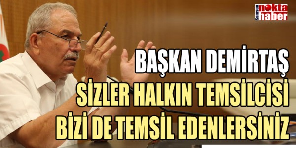 BAŞKAN DEMİRTAŞ SİZLER HALKIN TEMSİLCİSİ BİZİ DE TEMSİL EDENLERSİNİZ