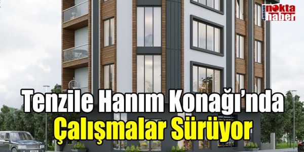 Tenzile Hanım Konağı’nda Çalışmalar Sürüyor