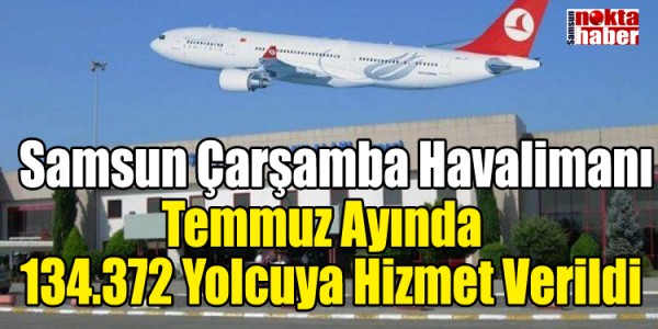 Çarşamba Uluslararası Havalimanında 134.372 Yolcuya Hizmet Verildi