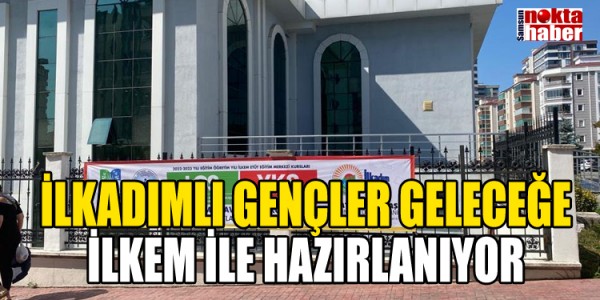 İLKADIMLI GENÇLER GELECEĞE İLKEM İLE HAZIRLANIYOR