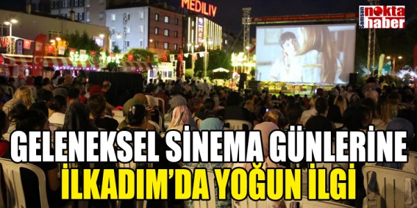 GELENEKSEL AÇIK HAVA SİNEMA GÜNLERİNE İLKADIM’DA YOĞUN İLGİ