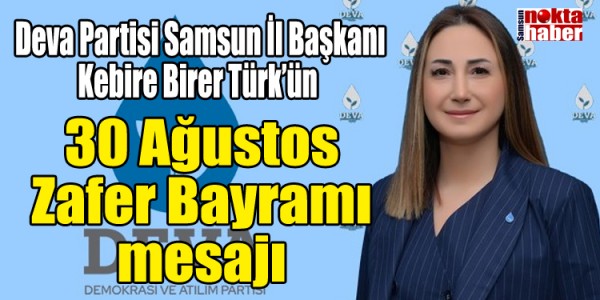 Deva Partisi Samsun İl Başkanı Kebire Birer Türk'ün 30 Ağustos Zafer Bayramı mesajı