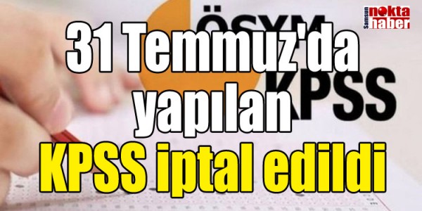 Temmuz'da yapılan KPSS iptal edildi
