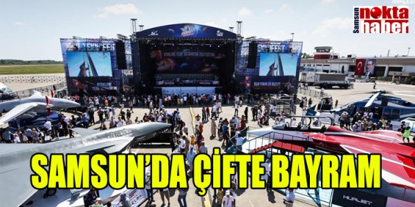 SAMSUN’DA ÇİFTE BAYRAM