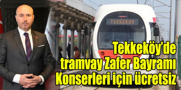 Tekkeköy’de tramvay Zafer Bayramı Konserleri için ücretsiz