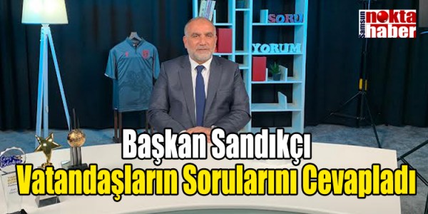 Başkan Sandıkçı Vatandaşların Sorularını Cevapladı
