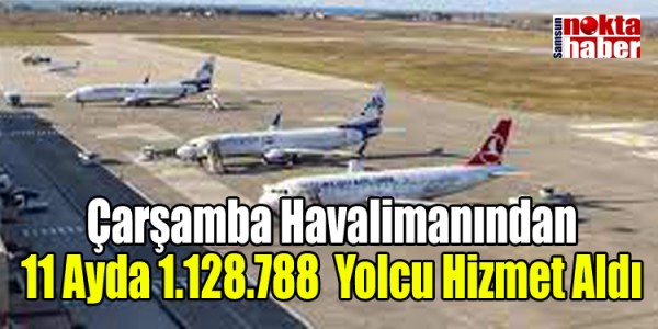 Çarşamba Havalimanından  11 Ayda 1.128.788  Yolcu Hizmet Aldı 