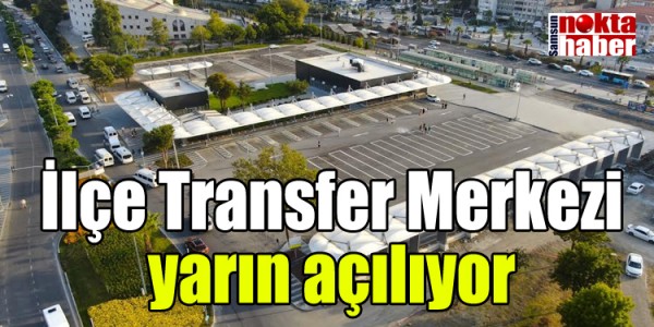 İlçe Transfer Merkezi yarın açılıyor
