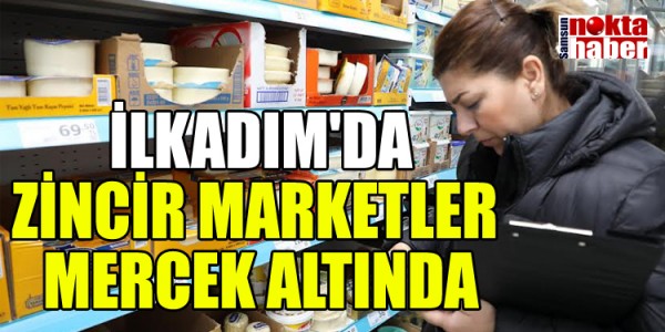 İLKADIM'DA ZİNCİR MARKETLER MERCEK ALTINDA