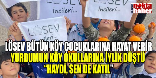 LÖSEV BÜTÜN KÖY ÇOCUKLARINA HAYAT VERİR 