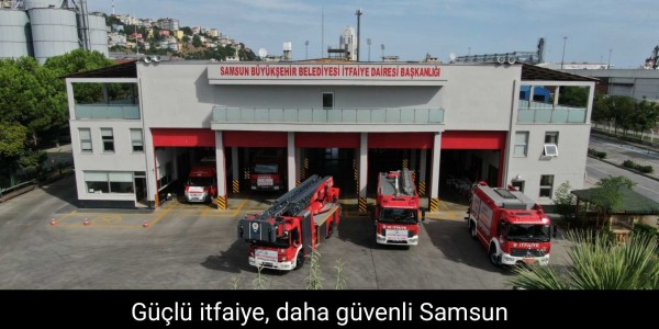 Güçlü itfaiye, daha güvenli Samsun