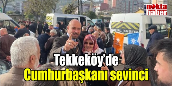 Tekkeköy’de Cumhurbaşkanı sevinci
