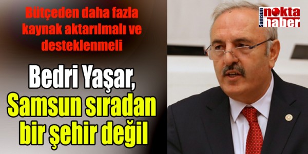 Bedri Yaşar, Samsun sıradan bir şehir değil