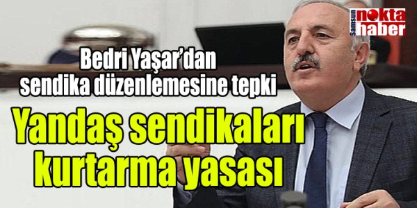 Bedri Yaşar’dan sendika düzenlemesine tepki