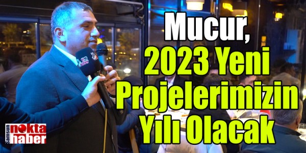 Mucur, 2023 Yeni Projelerimizin Yılı Olacak