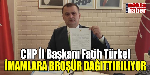 CHP İl Başkanı Fatih Türkel İMAMLARA BROŞÜR DAĞITTIRILIYOR