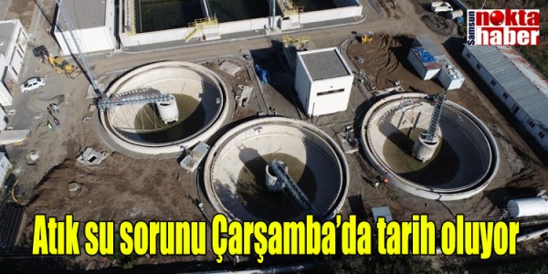 Atık su sorunu Çarşamba’da tarih oluyor