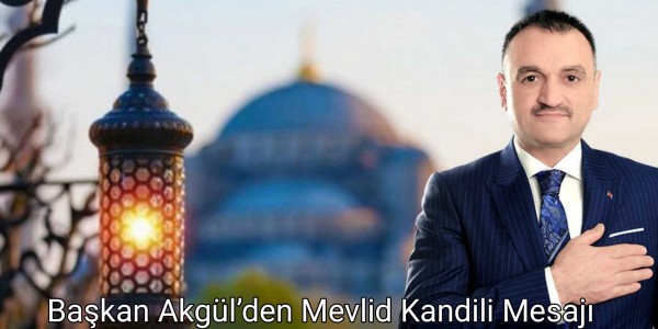 Başkan Akgül’den Mevlid Kandili Mesajı