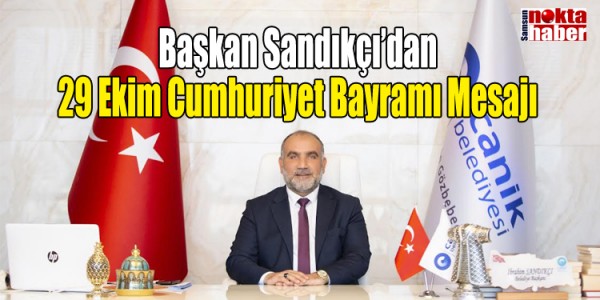 Başkan Sandıkçı’dan 29 Ekim Cumhuriyet Bayramı Mesajı