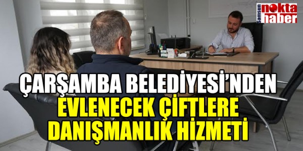 ÇARŞAMBA BELEDİYESİ’NDEN EVLENECEK ÇİFTLERE DANIŞMANLIK HİZMETİ