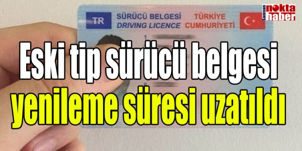 Eski tip sürücü belgesi yenileme süresi uzatıldı