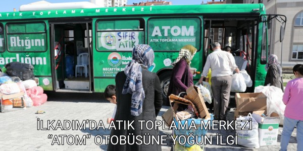 İLKADIM’DA ATIK TOPLAMA MERKEZİ “ATOM” OTOBÜSÜNE YOĞUN İLGİ