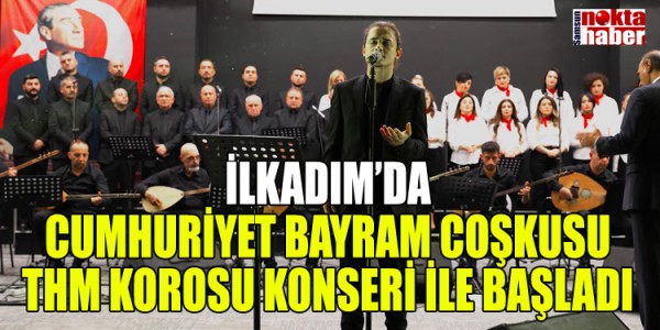 İLKADIM’DA CUMHURİYET BAYRAM COŞKUSU THM KOROSU KONSERİ İLE BAŞLADI