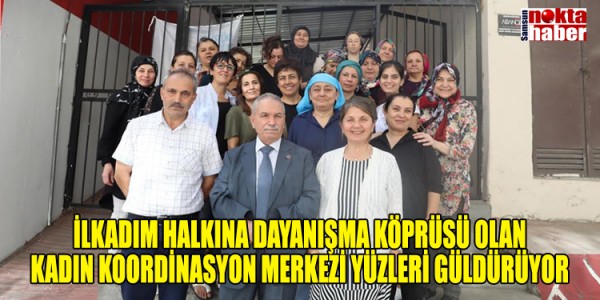 İLKADIM HALKINA DAYANIŞMA KÖPRÜSÜ OLAN KADIN KOORDİNASYON MERKEZİ YÜZLERİ GÜLDÜRÜYOR