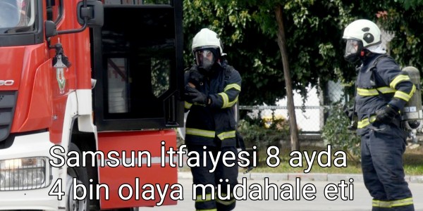 Samsun İtfaiyesi 8 ayda 4 bin olaya müdahale eti